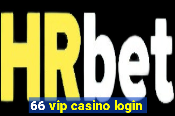 66 vip casino login